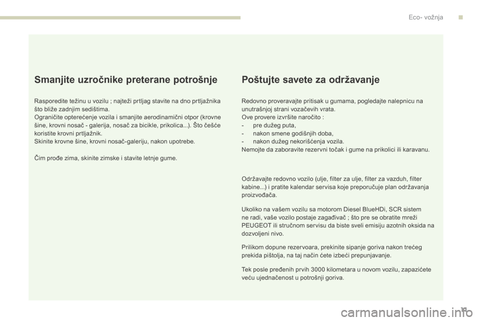 Peugeot 3008 Hybrid 4 2017 Упутство за употребу (in Serbian) 3008-2_sr_Chap00c_eco-conduite_ed01-2016
11
Smanjite uzročnike preterane potrošnje
Rasporedite težinu u vozilu ; najteži prtljag stavite na dno prtljažnika
št o bliže zadnjim sedištima.
ogr
Peugeot 3008 Hybrid 4 2017 Упутство за употребу (in Serbian) 3008-2_sr_Chap00c_eco-conduite_ed01-2016
11
Smanjite uzročnike preterane potrošnje
Rasporedite težinu u vozilu ; najteži prtljag stavite na dno prtljažnika
št o bliže zadnjim sedištima.
ogr