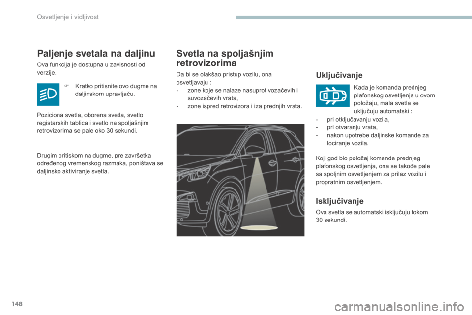 Peugeot 3008 Hybrid 4 2017 Упутство за употребу (in Serbian) 148
3008-2_sr_Chap04_eclairage-et-visibilite_ed01-2016
Svetla na spoljašnjim
retrovizorima
Uključivanje
Koji god bio položaj komande prednjeg
plafonskog osvetljenja, ona se takođe pale
sa spolj Peugeot 3008 Hybrid 4 2017 Упутство за употребу (in Serbian) 148
3008-2_sr_Chap04_eclairage-et-visibilite_ed01-2016
Svetla na spoljašnjim
retrovizorima
Uključivanje
Koji god bio položaj komande prednjeg
plafonskog osvetljenja, ona se takođe pale
sa spolj