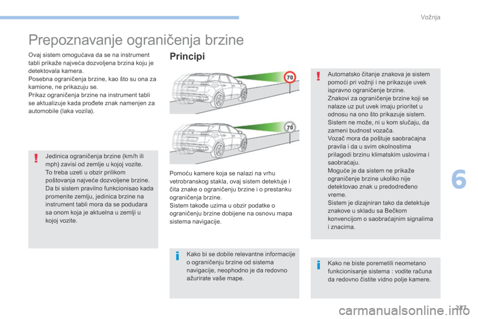 Peugeot 3008 Hybrid 4 2017 Упутство за употребу (in Serbian) 227
3008-2_sr_Chap06_conduite_ed01-2016
Prepoznavanje ograničenja brzine
ovaj sistem omogućava da se na instrument
t abli prikaže najveća dozvoljena brzina koju je
detektovala kamera.
Posebna og Peugeot 3008 Hybrid 4 2017 Упутство за употребу (in Serbian) 227
3008-2_sr_Chap06_conduite_ed01-2016
Prepoznavanje ograničenja brzine
ovaj sistem omogućava da se na instrument
t abli prikaže najveća dozvoljena brzina koju je
detektovala kamera.
Posebna og
