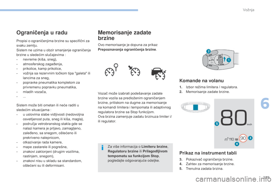 Peugeot 3008 Hybrid 4 2017 Упутство за употребу (in Serbian) 229
3008-2_sr_Chap06_conduite_ed01-2016
Memorisanje zadate
brzine
ovo memorisanje je dopuna za prikaz
P repoznavanja ograničenja brzine .
Vozač može izabrati podešavanje zadate
brzine vozila s Peugeot 3008 Hybrid 4 2017 Упутство за употребу (in Serbian) 229
3008-2_sr_Chap06_conduite_ed01-2016
Memorisanje zadate
brzine
ovo memorisanje je dopuna za prikaz
P repoznavanja ograničenja brzine .
Vozač može izabrati podešavanje zadate
brzine vozila s