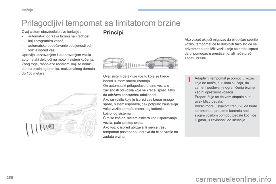 Peugeot 3008 Hybrid 4 2017 Упутство за употребу (in Serbian) 238
3008-2_sr_Chap06_conduite_ed01-2016
Prilagodljivi tempomat sa limitatorom brzine
Adaptivni tempomat je pomoć u vožnji
koja ne može, ni u kom slučaju, da
zameni poštovanje ograničenja brzin Peugeot 3008 Hybrid 4 2017 Упутство за употребу (in Serbian) 238
3008-2_sr_Chap06_conduite_ed01-2016
Prilagodljivi tempomat sa limitatorom brzine
Adaptivni tempomat je pomoć u vožnji
koja ne može, ni u kom slučaju, da
zameni poštovanje ograničenja brzin