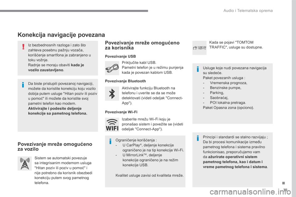 Peugeot 3008 Hybrid 4 2017  Упутство за употребу (in Serbian) 31
.
 Audio i Telematska oprema 
Transversal-Peugeot_sr_Chap01_NAC-2-2-0_ed01-2016
  Iz bezbednosnih razloga i zato što zahteva posebnu pažnju vozača, korišćenje smartfona je zabranjeno u toku vo