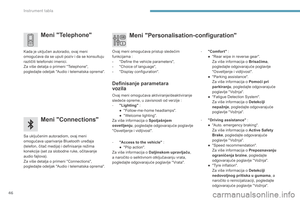 Peugeot 3008 Hybrid 4 2017  Упутство за употребу (in Serbian) 46
3008-2_sr_Chap01_instruments-de-bord_ed01-2016
Meni "Telephone"
Meni "Connections"
Sa uključenim autoradiom, ovaj meni 
omogućava uparivanje Bluetooth uređaja 
(telefon, čitač medija) i defini