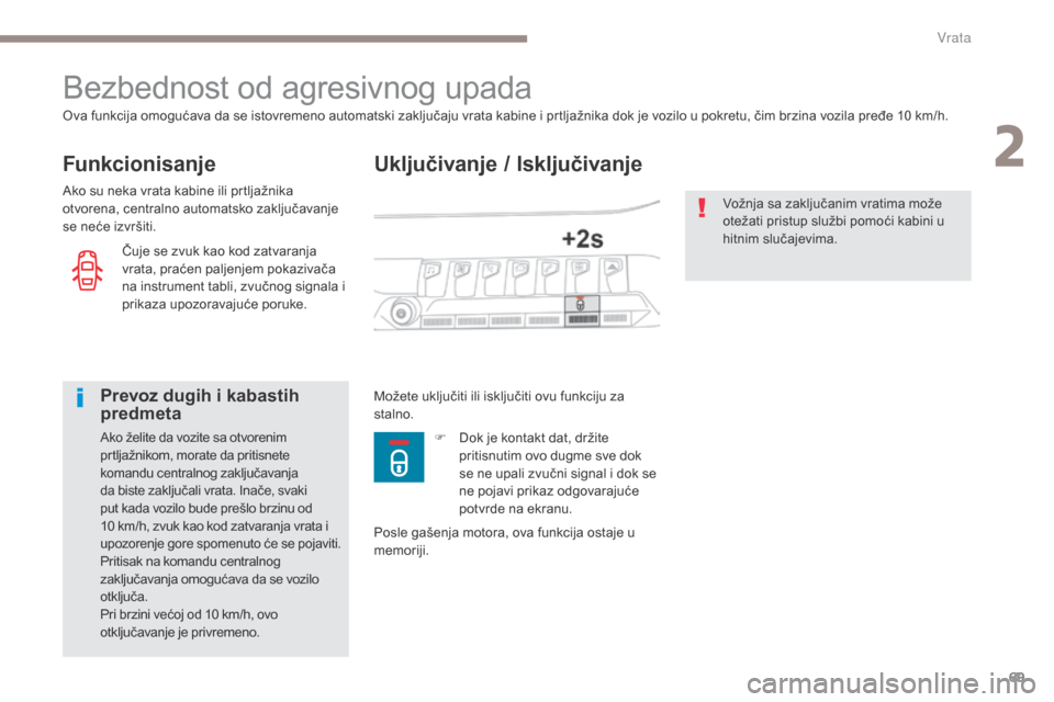 Peugeot 3008 Hybrid 4 2017 Упутство за употребу (in Serbian) 69
3008-2_sr_Chap02_ouvertures_ed01-2016
Uključivanje / Isključivanje
Bezbednost od agresivnog upada
Funkcionisanje
ova funkcija omogućava da se istovremeno automatski zaključaju vrata kabine i pr Peugeot 3008 Hybrid 4 2017 Упутство за употребу (in Serbian) 69
3008-2_sr_Chap02_ouvertures_ed01-2016
Uključivanje / Isključivanje
Bezbednost od agresivnog upada
Funkcionisanje
ova funkcija omogućava da se istovremeno automatski zaključaju vrata kabine i pr