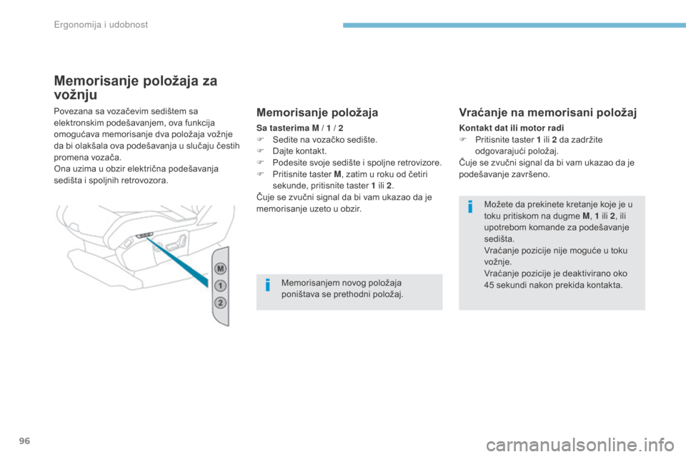 Peugeot 3008 Hybrid 4 2017 Упутство за употребу (in Serbian) 96
3008-2_sr_Chap03_ergonomie-et-confort_ed01-2016
Memorisanje položaja za
vožnju
Povezana sa vozačevim sedištem sa
elektronskim podešavanjem, ova funkcija
omogućava memorisanje dva položaja Peugeot 3008 Hybrid 4 2017 Упутство за употребу (in Serbian) 96
3008-2_sr_Chap03_ergonomie-et-confort_ed01-2016
Memorisanje položaja za
vožnju
Povezana sa vozačevim sedištem sa
elektronskim podešavanjem, ova funkcija
omogućava memorisanje dva položaja