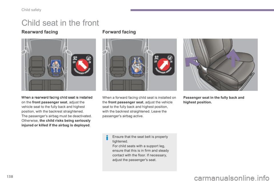 Peugeot 3008 Hybrid 4 2014  Owners Manual Child safety
138
         Child  seat  in  the  front 
 When a rear ward facing child seat is installed on the  front passenger seat , adjust the vehicle seat to the fully back and highest position, w