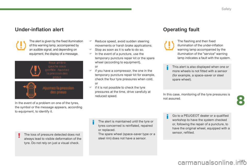 Peugeot 3008 Hybrid 4 2014  Owners Manual 8
Safety153
  Under-inflation  alert 
  The alert is given by the fixed illumination of this warning lamp, accompanied by an audible signal, and depending on equipment, the display of a message.  
  I