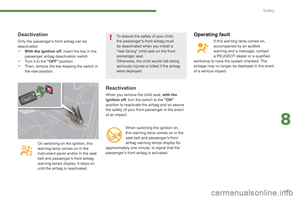 Peugeot 3008 Hybrid 4 2014  Owners Manual 8
Safety161
  Operating  fault 
 If this warning lamp comes on, accompanied by an audible warning and a message, contact a PEUGEOT dealer or a qualified workshop to have the system checked. The airbag
