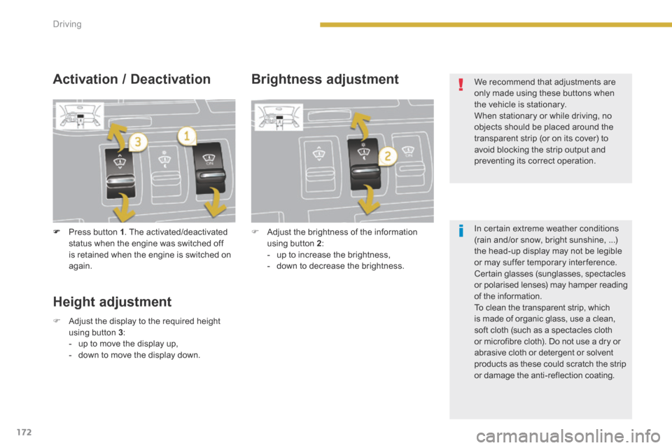 Peugeot 3008 Hybrid 4 2014  Owners Manual 172Driving
   Press button  1 . The activated/deactivated status when the engine was switched off is retained when the engine is switched on again.   
  Activation  /  Deactivation   Brightness  ad