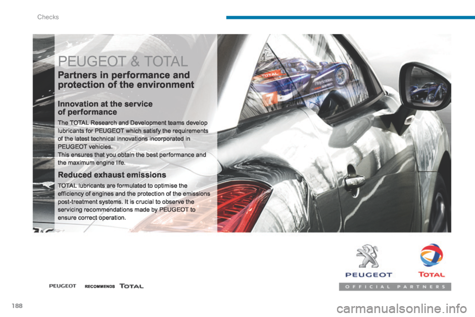 Peugeot 3008 Hybrid 4 2014  Owners Manual Checks
188
 PEUGEOT & TOTAL 
  Partners in performance and 
protection of the environment 
  Innovation at the service of performance 
 The TOTAL Research and Development teams develop lubricants for 