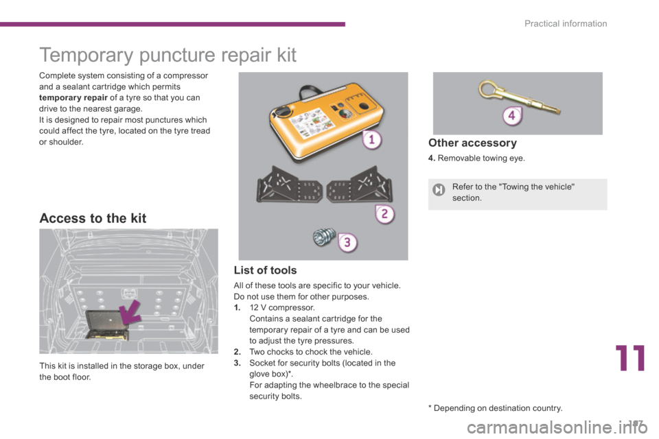 Peugeot 3008 Hybrid 4 2014  Owners Manual 11
Practical information197
List of tools 
 All of these tools are specific to your vehicle. Do not use them for other purposes. 1.   12 V compressor.    Contains a sealant cartridge for the temporary