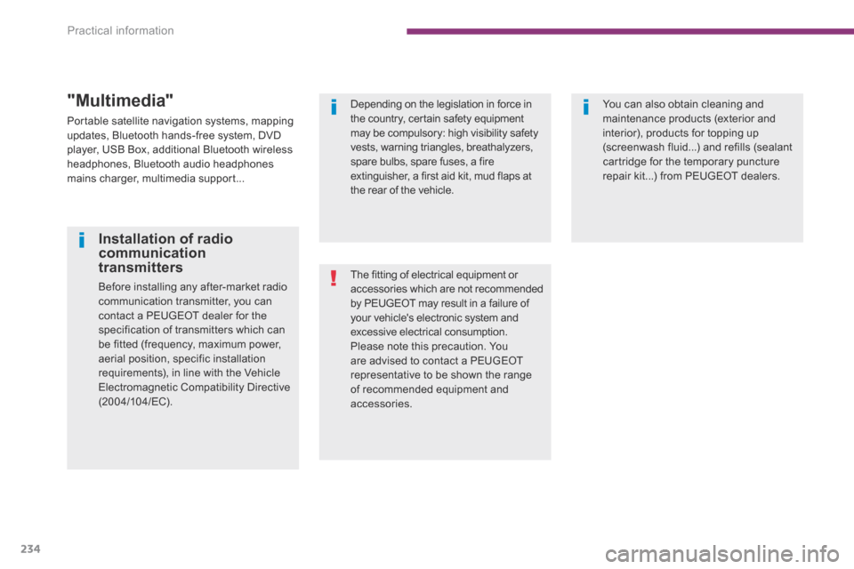 Peugeot 3008 Hybrid 4 2014  Owners Manual Practical information
234
  "Multimedia" 
 Portable satellite navigation systems, mapping updates, Bluetooth hands-free system, DVD player, USB Box, additional Bluetooth wireless headphones, Bluetooth