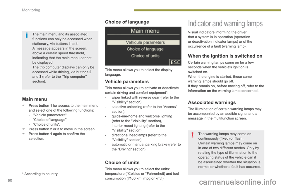 Peugeot 3008 Hybrid 4 2014  Owners Manual Monitoring
50
  Choice  of  language 
 This menu allows you to select the display language.  
  Choice  of  units 
 This menu allows you to select the units: 
temperature (°Celsius or °Fahrenheit) a