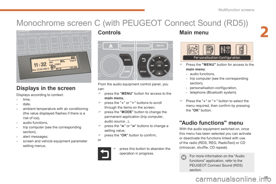 Peugeot 3008 Hybrid 4 2014 Repair Manual 2
Multifunction screens65
Monochrome screen C (with PEUGEOT Connect Sound (RD5))
Main menu
Displays in the screen
Displays according to context: - time, Peugeot 3008 Hybrid 4 2014 Repair Manual 2
Multifunction screens65
Monochrome screen C (with PEUGEOT Connect Sound (RD5))
Main menu
Displays in the screen
Displays according to context: - time,
