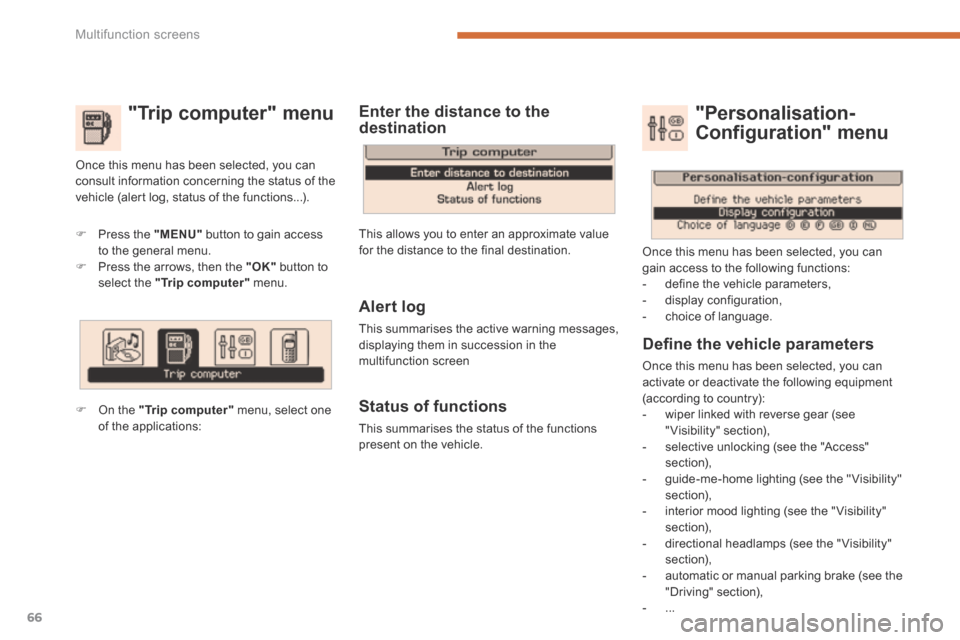 Peugeot 3008 Hybrid 4 2014  Owners Manual Multifunction screens
66
  "Trip  computer"  menu 
   Press the  "MENU"  button to gain access to the general menu.    Press the arrows, then the  "OK"  button to select the  "Trip computer"   m