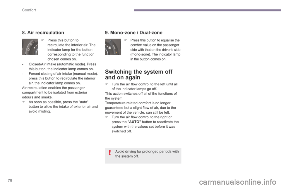 Peugeot 3008 Hybrid 4 2014 Manual PDF Comfort
78
9. Mono-zone / Dual-zone
Press this button to equalise the comfort value on the passenger side with that on the drivers side (mono-zone). The indicator lamp in the button comes on Peugeot 3008 Hybrid 4 2014 Manual PDF Comfort
78
9. Mono-zone / Dual-zone
Press this button to equalise the comfort value on the passenger side with that on the drivers side (mono-zone). The indicator lamp in the button comes on