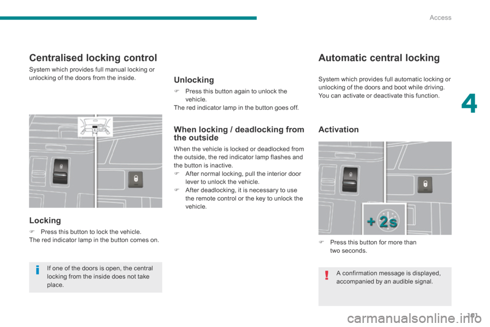 Peugeot 3008 Hybrid 4 2014 Owners Manual - RHD (UK. Australia) 4
Access101
Centralised locking control
System which provides full manual locking or unlocking of the doors from the inside.
Locking
Press this button to lock the vehicle. The red indica Peugeot 3008 Hybrid 4 2014 Owners Manual - RHD (UK. Australia) 4
Access101
Centralised locking control
System which provides full manual locking or unlocking of the doors from the inside.
Locking
Press this button to lock the vehicle. The red indica