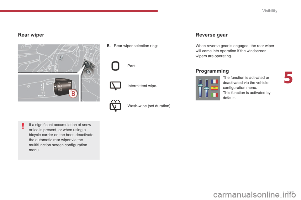 Peugeot 3008 Hybrid 4 2014 Owners Manual - RHD (UK. Australia) 5
Visibility117
B. Rear wiper selection ring:
Park.
Intermittent wipe.
Wash-wipe (set duration).
Reverse gear
Programming
Rear wiper
The function is activated or deactiva Peugeot 3008 Hybrid 4 2014 Owners Manual - RHD (UK. Australia) 5
Visibility117
B. Rear wiper selection ring:
Park.
Intermittent wipe.
Wash-wipe (set duration).
Reverse gear
Programming
Rear wiper
The function is activated or deactiva