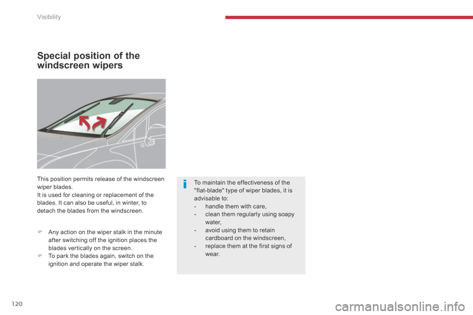 Peugeot 3008 Hybrid 4 2014  Owners Manual - RHD (UK. Australia) Visibility
120
Special position of the 
windscreen wipers 
 This position permits release of the windscreen wiper blades.  It is used for cleaning or replacement of the blades. It can also be useful, 