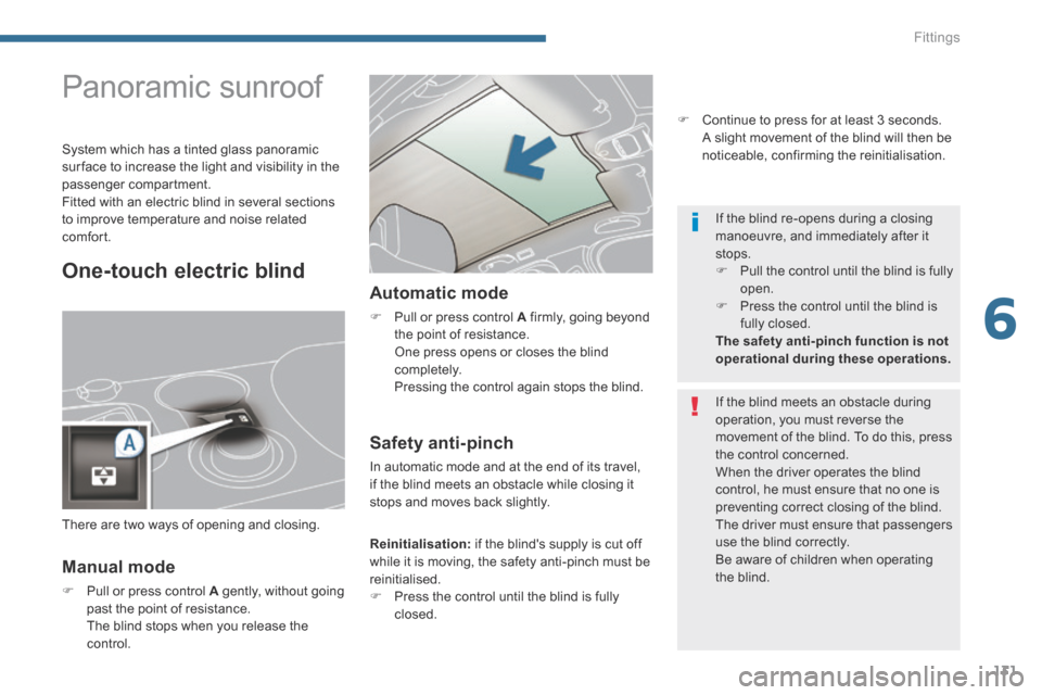 Peugeot 3008 Hybrid 4 2014  Owners Manual - RHD (UK. Australia) 6
Fittings131
                  Panoramic sunroof 
  Manual  mode 
   Pull or press control  A  gently, without going past the point of resistance.    The blind stops when you release the control. 