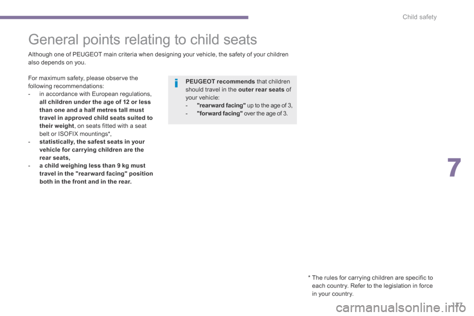 Peugeot 3008 Hybrid 4 2014  Owners Manual - RHD (UK. Australia) 7
Child safety137
         General  points  relating  to  child  seats  
  Although one of PEUGEOT main criteria when designing your vehicle, the safety of your children also depends on you.  
  For m