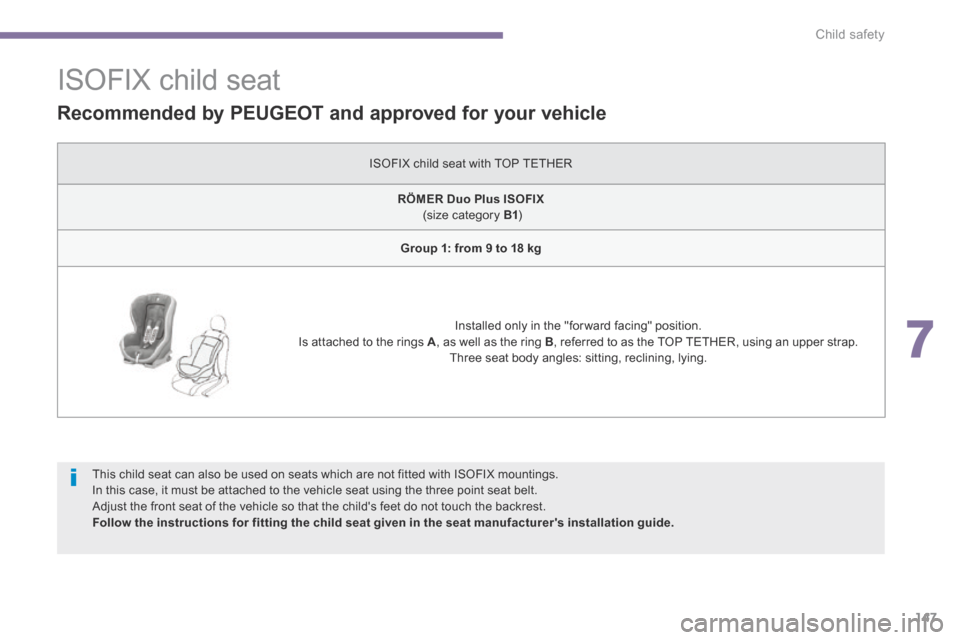 Peugeot 3008 Hybrid 4 2014  Owners Manual - RHD (UK. Australia) 7
Child safety147
                 ISOFIX child seat 
  Recommended by PEUGEOT and approved for your vehicle  
 ISOFIX child seat with TOP TETHER 
RÖMER    Duo Plus ISOFIX      (size category  B1 )  