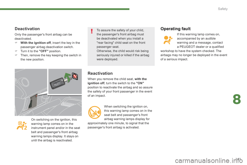Peugeot 3008 Hybrid 4 2014 Owners Manual - RHD (UK. Australia) 8
Safety161
Operating fault
If this warning lamp comes on, accompanied by an audible warning and a message, contact a PEUGEOT dealer or a qualified workshop to have the system checked. The airbag Peugeot 3008 Hybrid 4 2014 Owners Manual - RHD (UK. Australia) 8
Safety161
Operating fault
If this warning lamp comes on, accompanied by an audible warning and a message, contact a PEUGEOT dealer or a qualified workshop to have the system checked. The airbag
