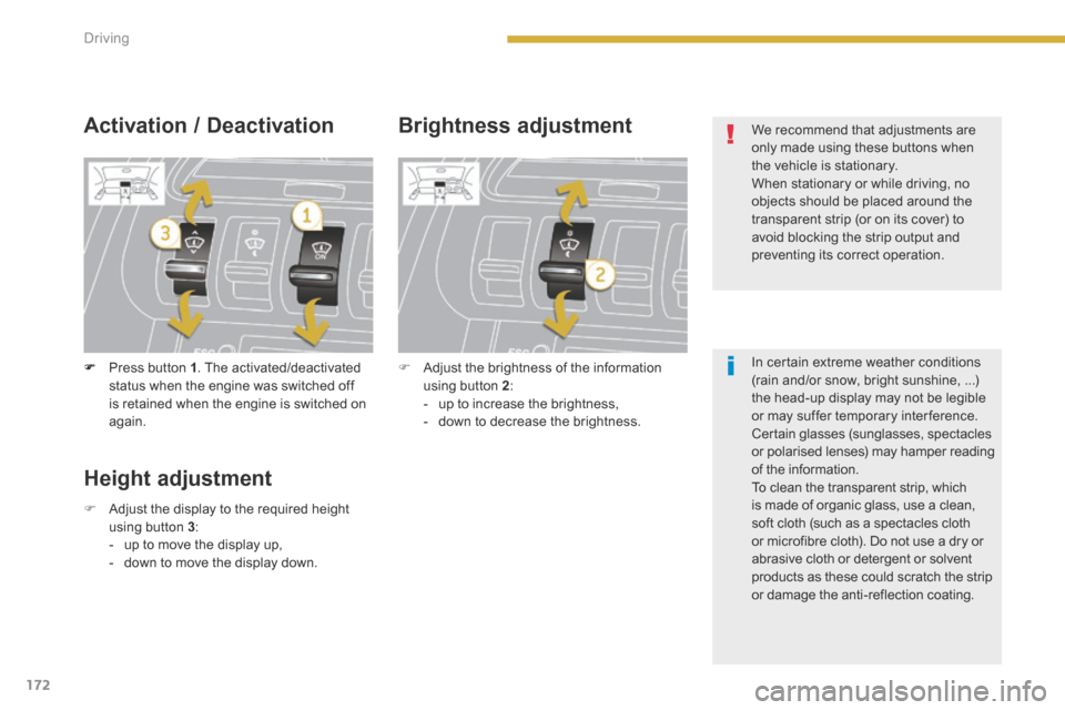 Peugeot 3008 Hybrid 4 2014 Owners Manual - RHD (UK. Australia) 172Driving
Press button 1 . The activated/deactivated status when the engine was switched off is retained when the engine is switched on again.
Activation / Deactivation Brightness ad Peugeot 3008 Hybrid 4 2014 Owners Manual - RHD (UK. Australia) 172Driving
Press button 1 . The activated/deactivated status when the engine was switched off is retained when the engine is switched on again.
Activation / Deactivation Brightness ad