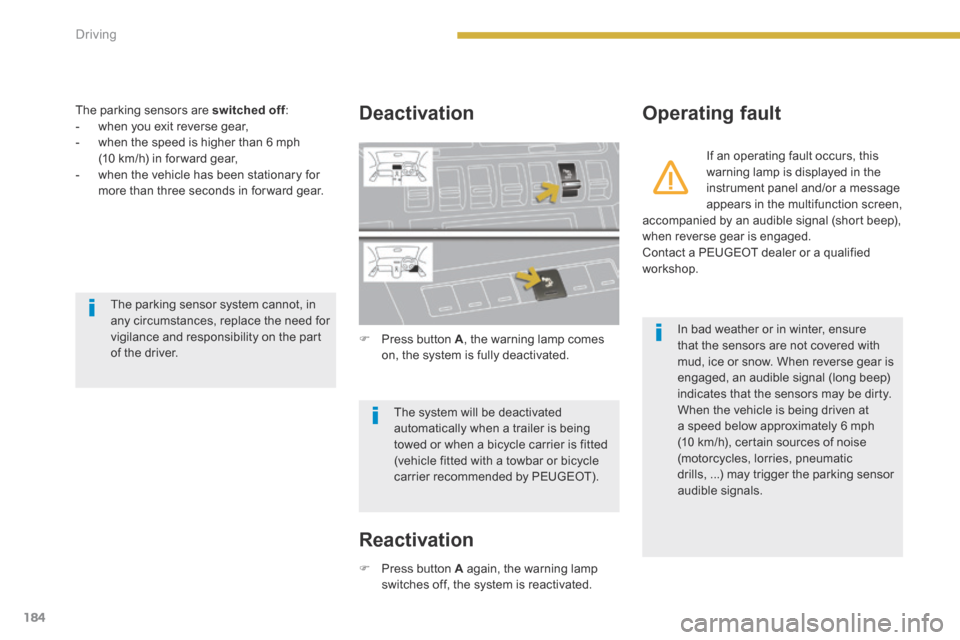 Peugeot 3008 Hybrid 4 2014 Owners Manual - RHD (UK. Australia) 184Driving
The parking sensors are switched off : switched off : switched off - when you exit reverse gear, - when the speed is higher than 6 mph (10 km/h) in for ward gear, - when Peugeot 3008 Hybrid 4 2014 Owners Manual - RHD (UK. Australia) 184Driving
The parking sensors are switched off : switched off : switched off - when you exit reverse gear, - when the speed is higher than 6 mph (10 km/h) in for ward gear, - when
