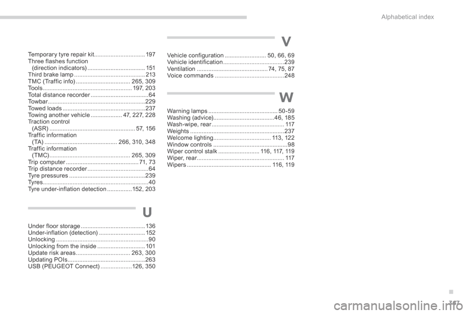 Peugeot 3008 Hybrid 4 2014  Owners Manual - RHD (UK. Australia) .
Alphabetical index367
Temporary tyre repair kit...............................197Three flashes function (direction indicators) ...................................151Third brake lamp ................