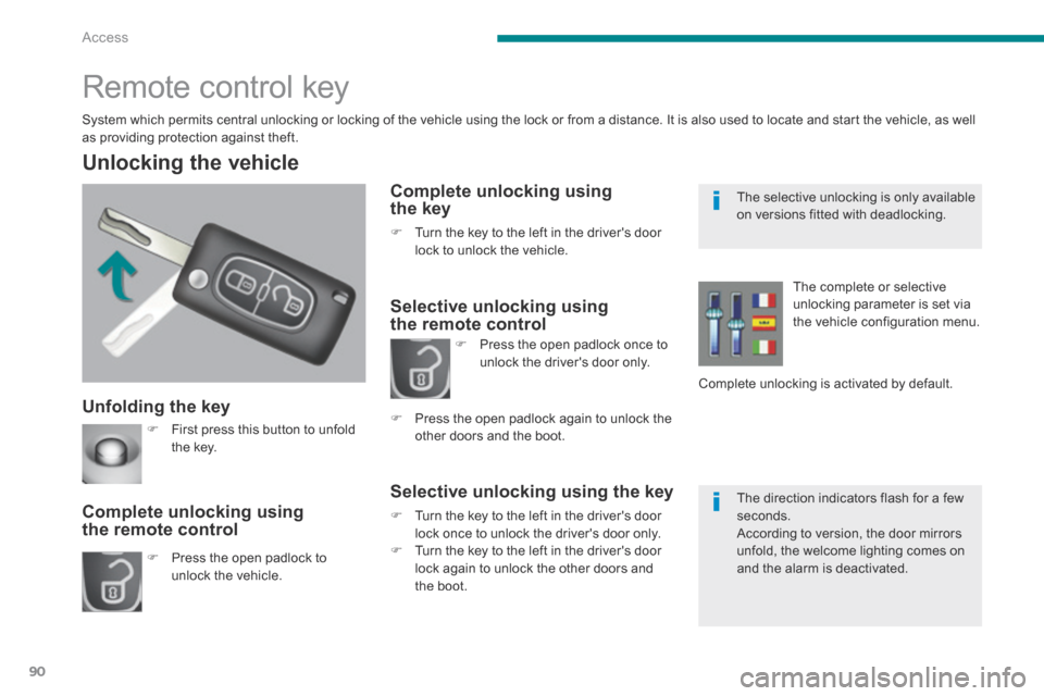 Peugeot 3008 Hybrid 4 2014  Owners Manual - RHD (UK. Australia) Access
90
  Unfolding  the  key 
  Unlocking  the  vehicle 
   Press the open padlock to unlock  the  vehicle.   
  Complete  unlocking  using the remote control 
                  Remote control k