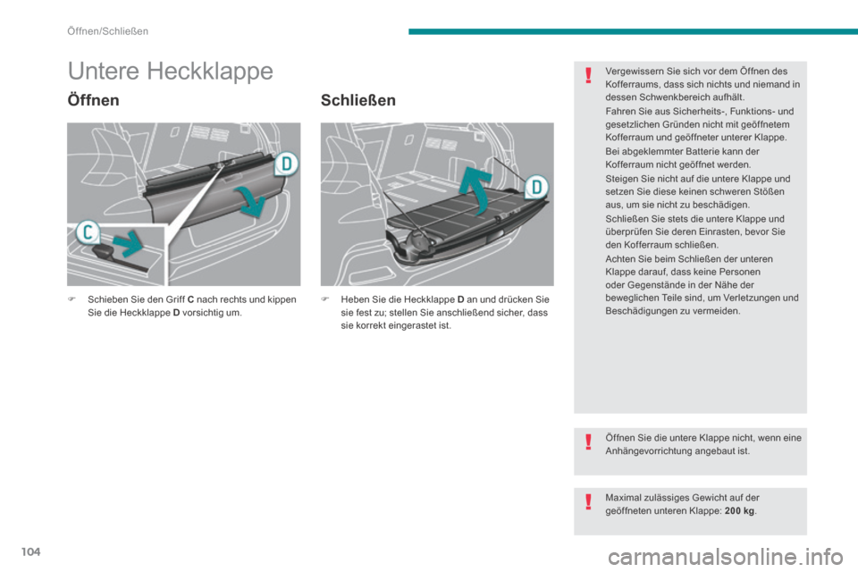 Peugeot 3008 Hybrid 4 2014  Betriebsanleitung (in German) Öffnen/Schließen
104
            Untere Heckklappe 
  Öffnen   Schließen 
   Schieben Sie den Griff  C  nach rechts und kippen Sie die Heckklappe  D   vorsichtig  um.       Heben Sie die Hec
