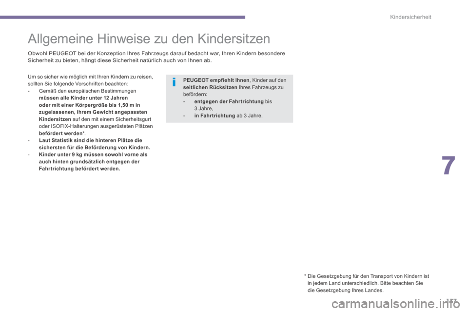 Peugeot 3008 Hybrid 4 2014  Betriebsanleitung (in German) 7
Kindersicherheit
137
         Allgemeine  Hinweise  zu  den  Kindersitzen  
  Obwohl PEUGEOT bei der Konzeption Ihres Fahrzeugs darauf bedacht war, Ihren Kindern besondere Sicherheit zu bieten, hän