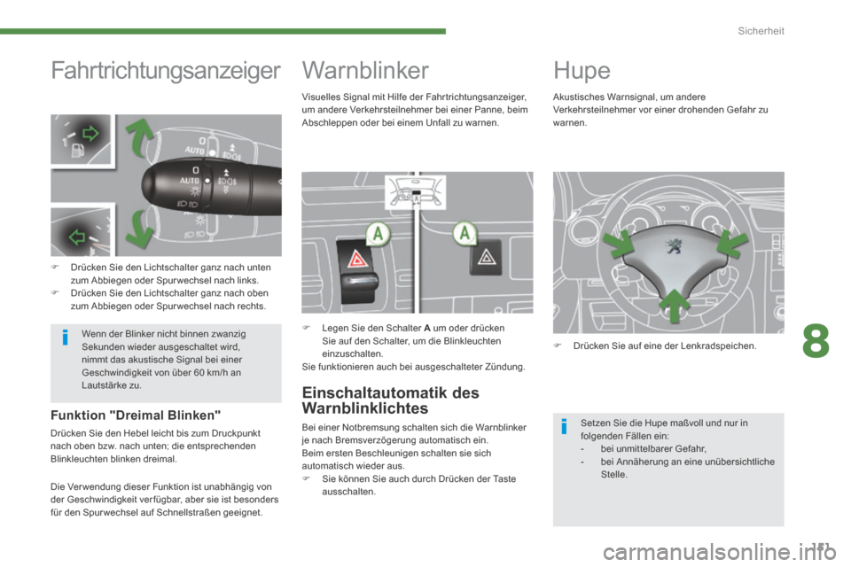 Peugeot 3008 Hybrid 4 2014 Betriebsanleitung (in German) 8
Sicherheit
151
Warnblinker
Legen Sie den Schalter A um oder drücken Sie auf den Schalter, um die Blinkleuchten einzuschalten. Sie funktionieren auch bei ausgeschalteter Zündung Peugeot 3008 Hybrid 4 2014 Betriebsanleitung (in German) 8
Sicherheit
151
Warnblinker
Legen Sie den Schalter A um oder drücken Sie auf den Schalter, um die Blinkleuchten einzuschalten. Sie funktionieren auch bei ausgeschalteter Zündung