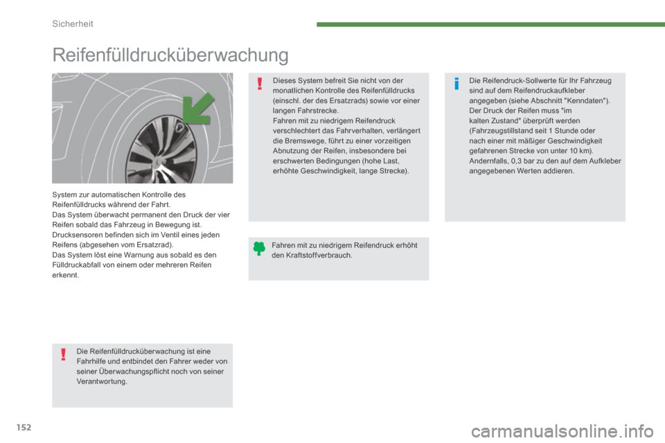 Peugeot 3008 Hybrid 4 2014  Betriebsanleitung (in German) Sicherheit
152
        
Reifenfülldrucküberwachung  
  System zur automatischen Kontrolle des Reifenfülldrucks während der Fahrt.  Das System über wacht permanent den Druck der vier Reifen sobald