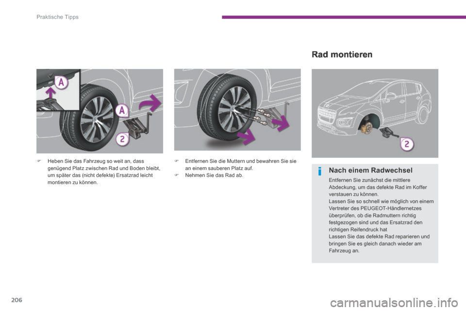 Peugeot 3008 Hybrid 4 2014 Betriebsanleitung (in German) Praktische Tipps
206
Rad montieren
Heben Sie das Fahrzeug so weit an, dass genügend Platz zwischen Rad und Boden bleibt, um später das (nicht defekte) Ersatzrad leicht montieren zu können Peugeot 3008 Hybrid 4 2014 Betriebsanleitung (in German) Praktische Tipps
206
Rad montieren
Heben Sie das Fahrzeug so weit an, dass genügend Platz zwischen Rad und Boden bleibt, um später das (nicht defekte) Ersatzrad leicht montieren zu können