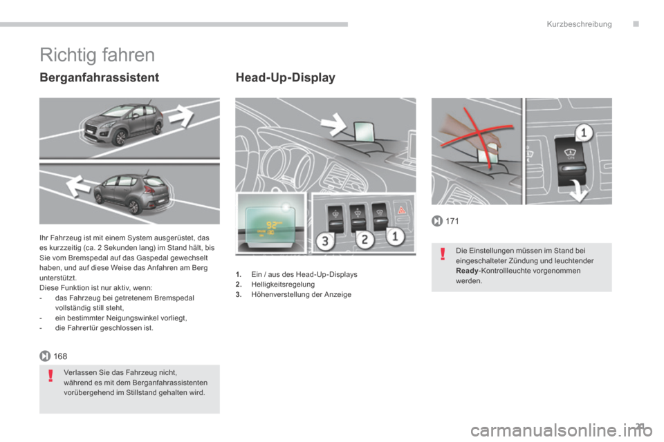 Peugeot 3008 Hybrid 4 2014 Betriebsanleitung (in German) .
171
168
Kurzbeschreibung
21
Head-Up-Display
1. Ein / aus des Head-Up-Displays 2. Helligkeitsregelung 3. Höhenverstellung der Anzeige
Ihr Fahrzeug ist mit einem System ausgerüstet, da Peugeot 3008 Hybrid 4 2014 Betriebsanleitung (in German) .
171
168
Kurzbeschreibung
21
Head-Up-Display
1. Ein / aus des Head-Up-Displays 2. Helligkeitsregelung 3. Höhenverstellung der Anzeige
Ihr Fahrzeug ist mit einem System ausgerüstet, da