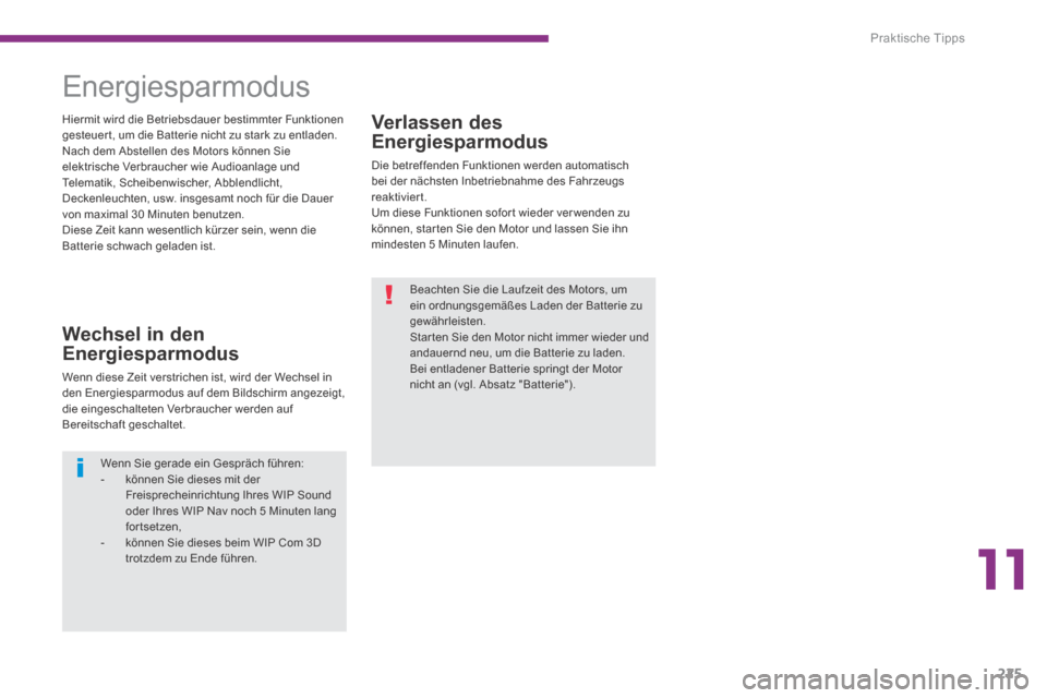 Peugeot 3008 Hybrid 4 2014  Betriebsanleitung (in German) 11
Praktische Tipps
225
  Verlassen  des 
Energiesparmodus 
 Die betreffenden Funktionen werden automatisch bei der nächsten Inbetriebnahme des Fahrzeugs reaktiviert.  Um diese Funktionen sofor t wie