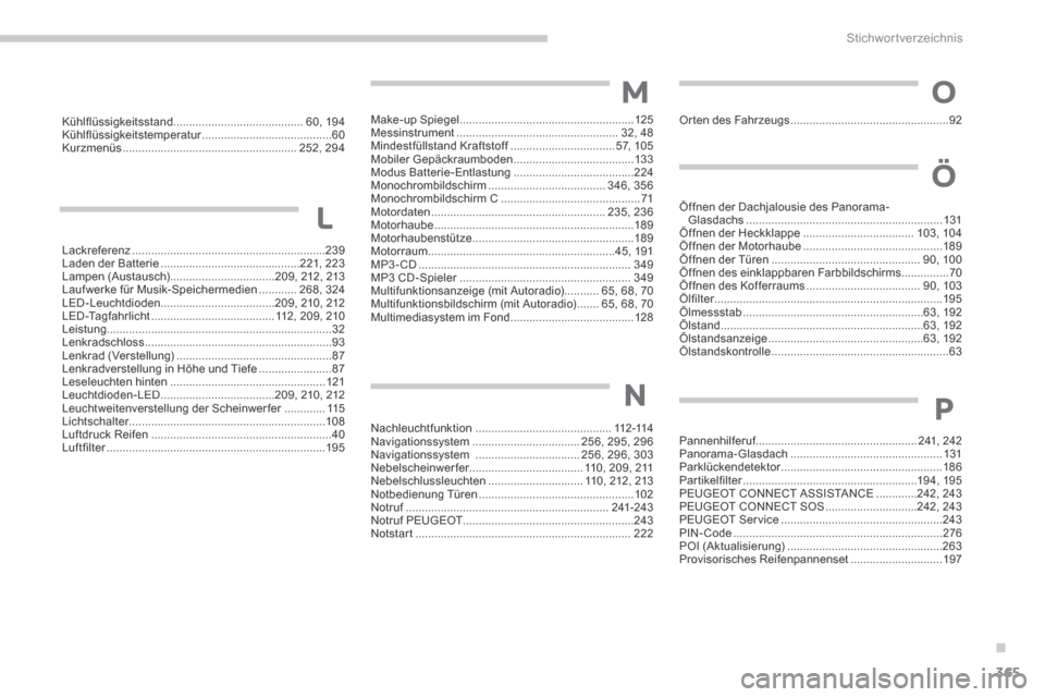 Peugeot 3008 Hybrid 4 2014  Betriebsanleitung (in German) .
Stichwortverzeichnis
365
Kühlflüssigkeitsstand .........................................60, 19 4Kühlflüssigkeitstemperatur .........................................Kühlflüssigkeitstemperatur .