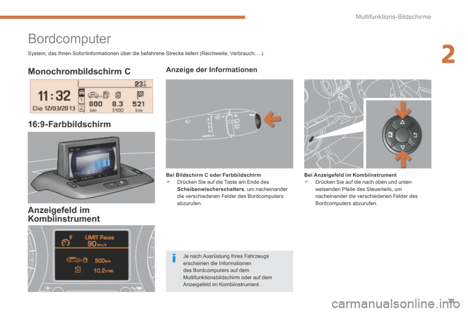 Peugeot 3008 Hybrid 4 2014 Betriebsanleitung (in German) 2
Multifunktions-Bildschirme71
Monochrombildschirm C
16:9-Farbbildschirm
Bordcomputer
Anzeige der Informationen
Bei Bildschirm C oder Farbbildschirm Drücken Sie auf die Peugeot 3008 Hybrid 4 2014 Betriebsanleitung (in German) 2
Multifunktions-Bildschirme71
Monochrombildschirm C
16:9-Farbbildschirm
Bordcomputer
Anzeige der Informationen
Bei Bildschirm C oder Farbbildschirm Drücken Sie auf die