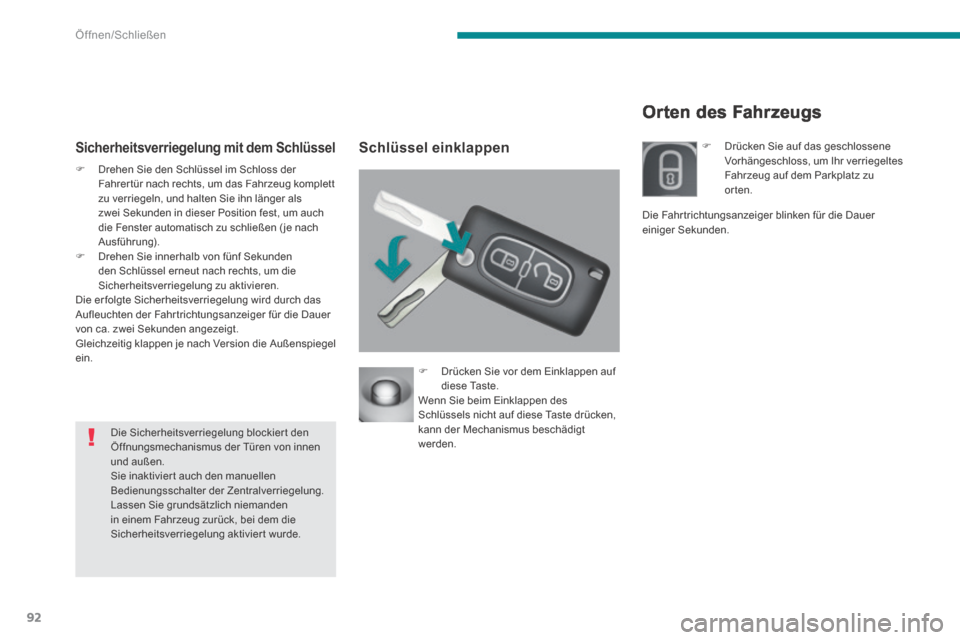 Peugeot 3008 Hybrid 4 2014  Betriebsanleitung (in German) Öffnen/Schließen
92
Orten des Fahrzeugs 
  Sicherheitsverriegelung  mit  dem  Schlüssel     Schlüssel  einklappen 
   Drehen Sie den Schlüssel im Schloss der Fahrer tür nach rechts, um das Fa