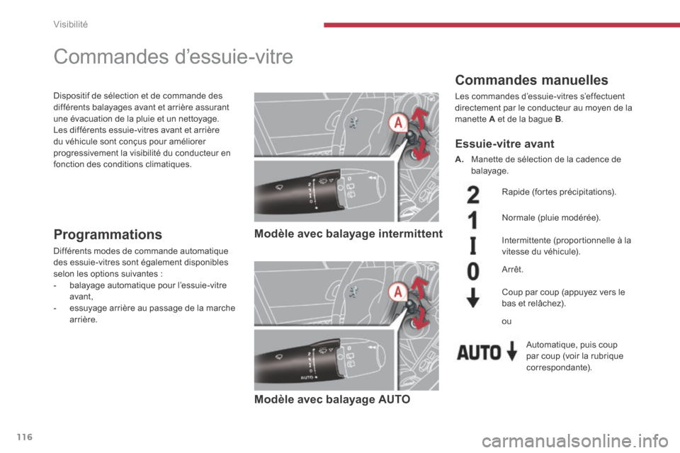 Peugeot 3008 Hybrid 4 2014  Manuel du propriétaire (in French) Visibilité
116
         Commandes d’essuie-vitre 
  Commandes  manuelles 
 Les commandes d’essuie-vitres s’effectuent directement par le conducteur au moyen de la manette  A  et de la bague  B 