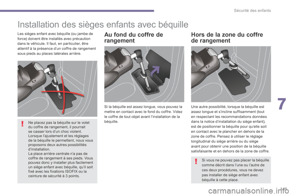 Peugeot 3008 Hybrid 4 2014  Manuel du propriétaire (in French) 7
Sécurité des enfants143
 Installation des sièges enfants avec béquille  
  Si la béquille est assez longue, vous pouvez la mettre en contact avec le fond du coffre. Videz le coffre de tout obje