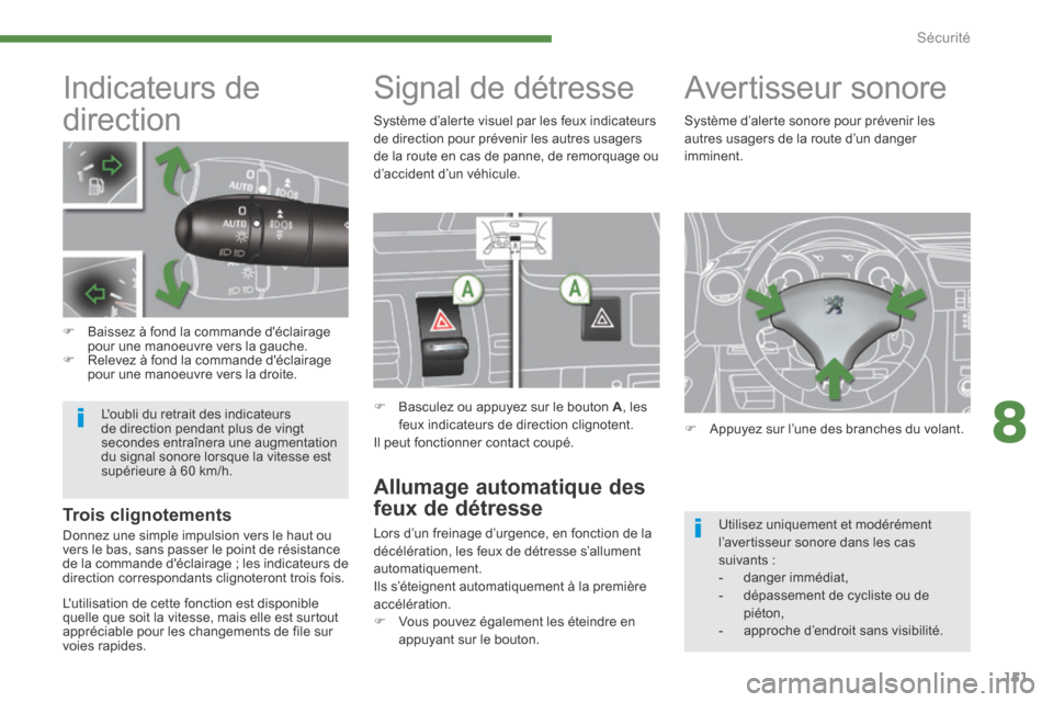 Peugeot 3008 Hybrid 4 2014  Manuel du propriétaire (in French) 8
Sécurité151
           Indicateurs  de 
direction 
   Baissez à fond la commande déclairage pour une manoeuvre vers la gauche.    Relevez à fond la commande déclairage pour une manoeuv