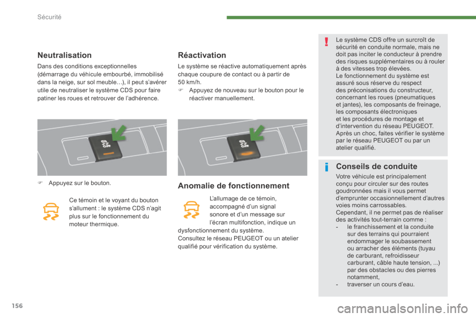 Peugeot 3008 Hybrid 4 2014  Manuel du propriétaire (in French) Sécurité
156
   Neutralisation 
 Dans des conditions exceptionnelles (démarrage du véhicule embourbé, immobilisé dans la neige, sur sol meuble…), il peut s’avérer utile de neutraliser le sy