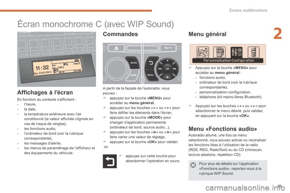 Peugeot 3008 Hybrid 4 2014  Manuel du propriétaire (in French) 2
Écrans multifonctions65
                              Écran monochrome C   (avec WIP Sound) 
  Menu  général 
  Affichages  à  l’écran 
 En fonction du contexte s’affichent :    -   l’he