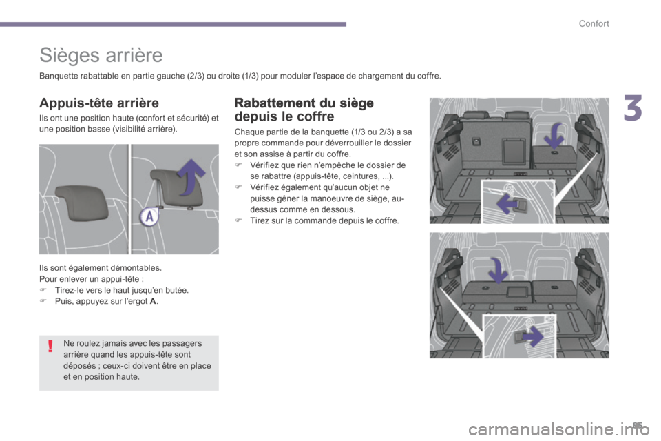Peugeot 3008 Hybrid 4 2014  Manuel du propriétaire (in French) 3
Confort85
  Rabattement  du  siège 
depuis le coffre 
 Chaque partie de la banquette (1/3 ou 2/3) a sa propre commande pour déverrouiller le dossier et son assise à partir du coffre.    Vérif