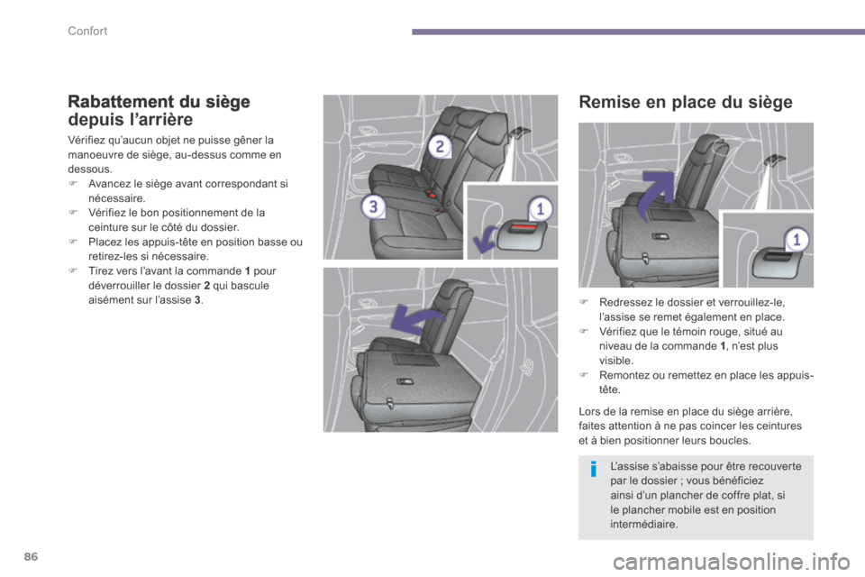 Peugeot 3008 Hybrid 4 2014  Manuel du propriétaire (in French) Confort
86
  Rabattement  du  siège 
depuis l’arrière 
 Vérifiez qu’aucun objet ne puisse gêner la manoeuvre de siège, au-dessus comme en dessous.    Avancez le siège avant correspondant 