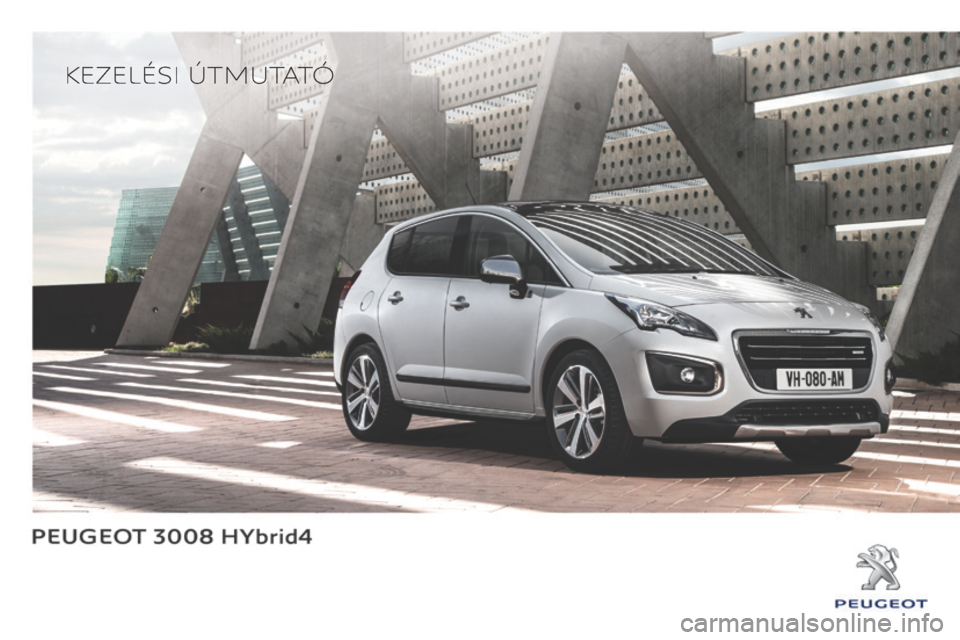 Peugeot 3008 Hybrid 4 2014  Kezelési útmutató (in Hungarian) 3008HYbrid4_hu_Chap0a_couv debut_ed01-2013_CA
   KEZELÉSI  ÚTMUTATÓ    