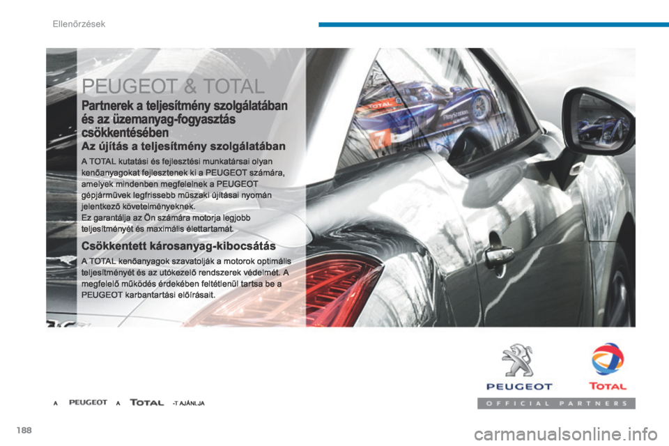 Peugeot 3008 Hybrid 4 2014  Kezelési útmutató (in Hungarian) Ellenőrzések
188
 PEUGEOT & TOTAL 
  Partnerek a teljesítmény szolgálatában 
és az üzemanyag-fogyasztás 
csökkentésében 
  Az újítás a teljesítmény szolgálatában 
 A TOTAL kutatási